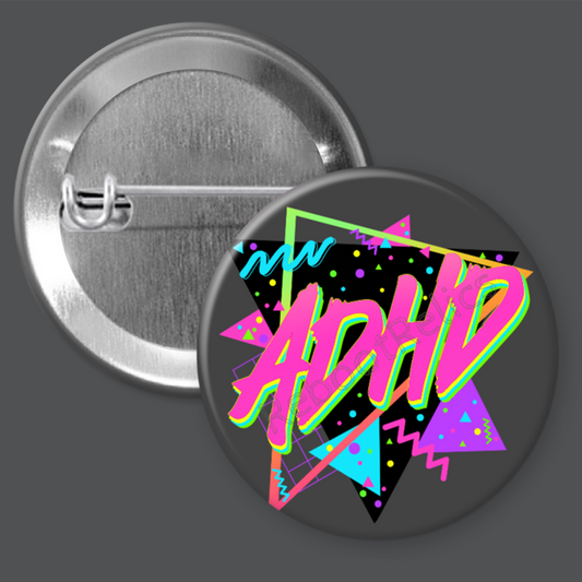 ADHD: 90s Vibes - 1.5" or 2.25", Pin or Magnet