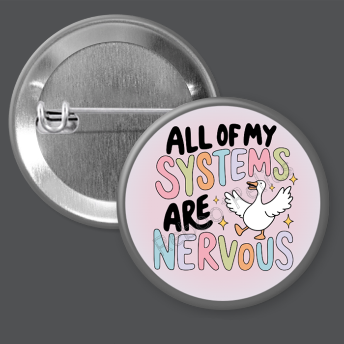 All of My Systems are Nervous: Silly Goose - 1.5" or 2.25", Pin or Magnet