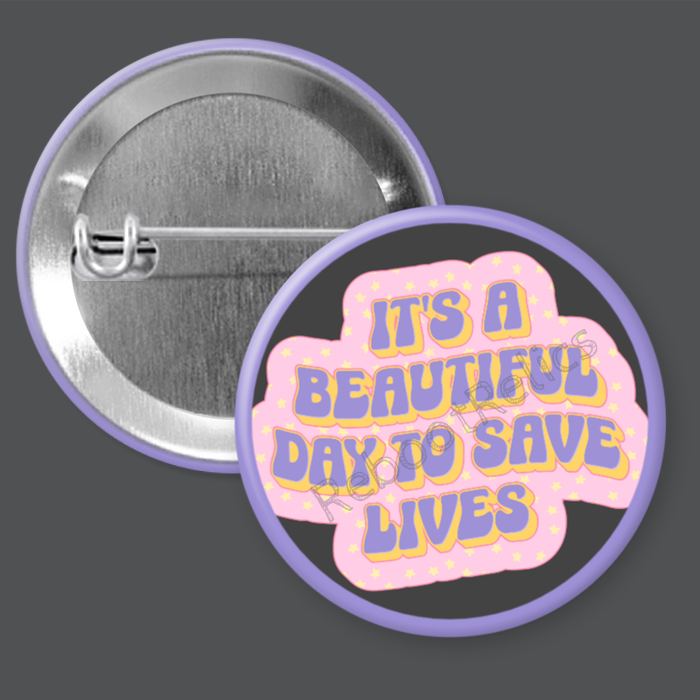 It's a Beautiful Day to Save Lives: Nurse - 1.5" or 2.25", Pin or Magnet