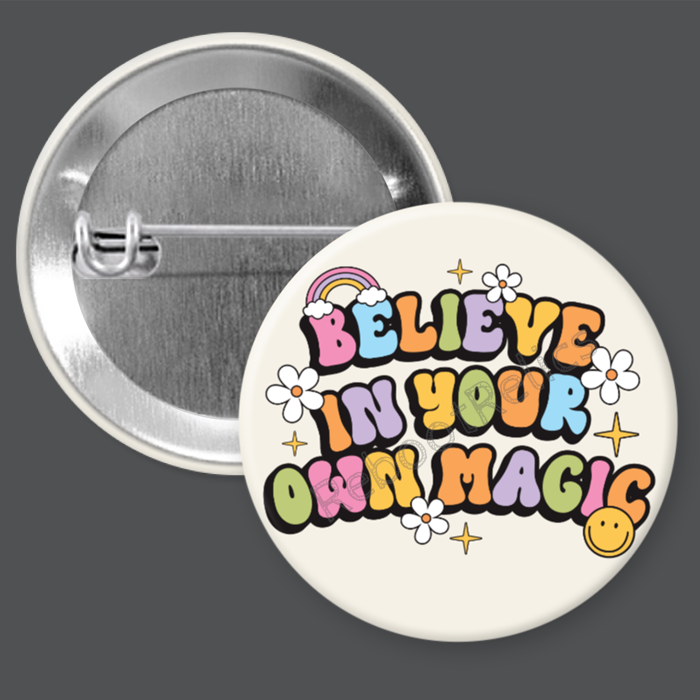 Believe in Your Own Magic - 1.5" or 2.25", Pin or Magnet