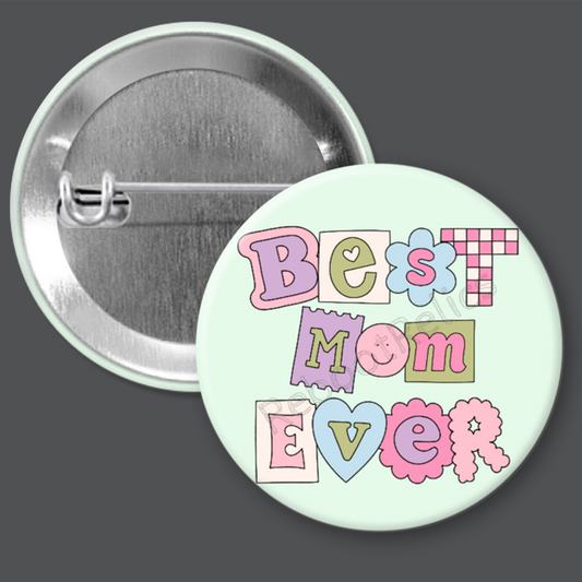 Best Mom Ever - 1.5" or 2.25", Pin or Magnet