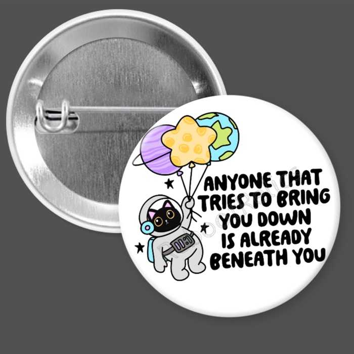 Anyone that Tries to Bring You Down: Astronaut Cat - 1.5" or 2.25", Pin or Magnet