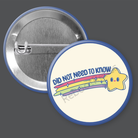 Did Not Need to Know - 1.5" or 2.25", Pin or Magnet