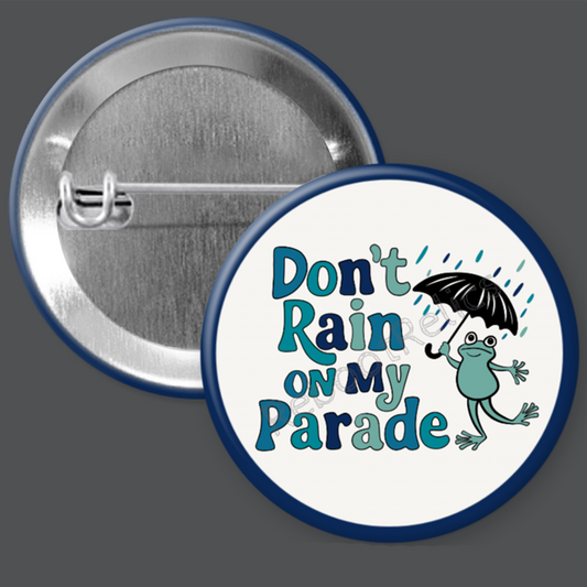 Don't Rain on My Parade: Happy Frog - 1.5" or 2.25", Pin or Magnet