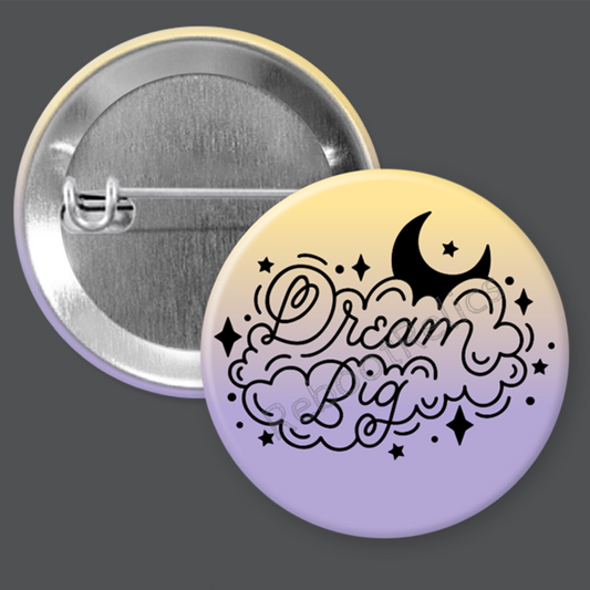 Dream Big - 1.5" or 2.25", Pin or Magnet