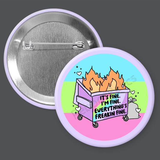 Everything's Fine Dumpster Fire - 1.5" or 2.25", Pin or Magnet