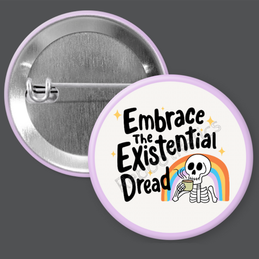 Embrace Existential Dread Skeleton - 1.5" or 2.25", Pin or Magnet