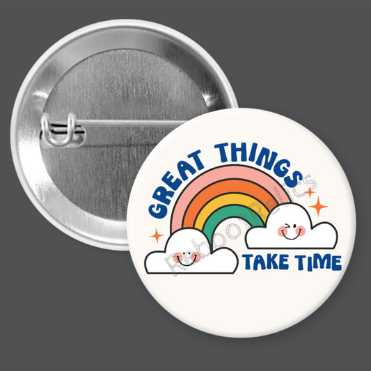 Great Things Take Time - 1.5" or 2.25", Pin or Magnet