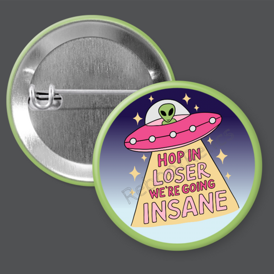 Hop In Loser: Colorful Alien UFO - 1.5" or 2.25", Pin or Magnet