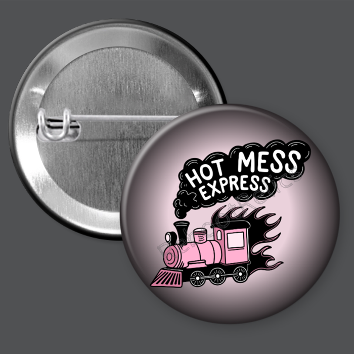 Hot Mess Express - 1.5" or 2.25", Pin or Magnet