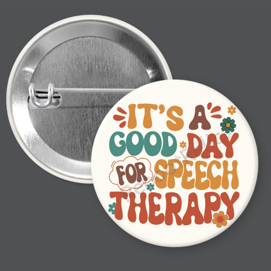 It's a Good Day for Speech Therapy: Nurse, Rehabilitation - 1.5" or 2.25", Pin or Magnet