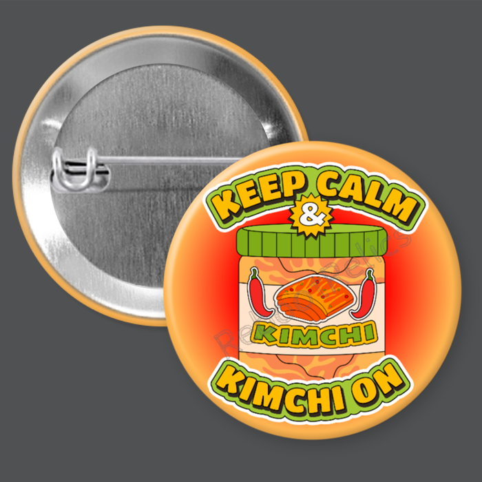 Keep Calm & Kimchi On - 1.5" or 2.25", Pin or Magnet