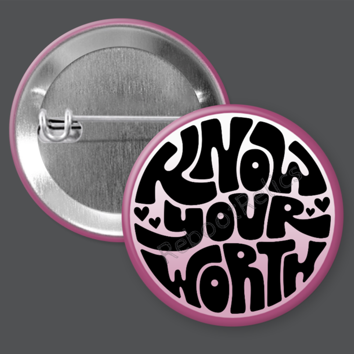 Know Your Worth - 1.5" or 2.25", Pin or Magnet