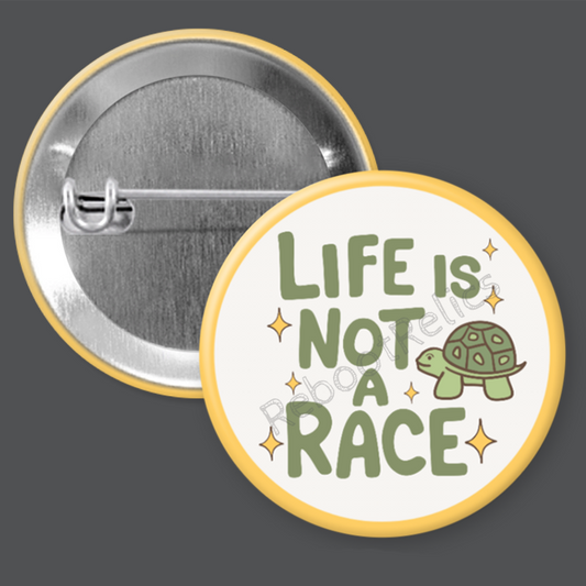 Life is Not a Race Turtle - 1.5" or 2.25", Pin or Magnet