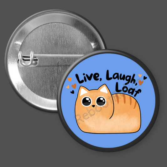 Live, Laugh, Loaf: Cute Cat - 1.5" or 2.25", Pin or Magnet