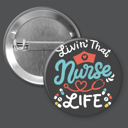 Livin' That Nurse Life - 1.5" or 2.25", Pin or Magnet