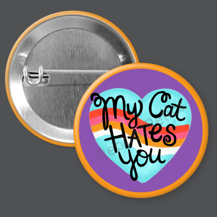 My Cat Hates You: Sassy, Cute - 1.5" or 2.25", Pin or Magnet