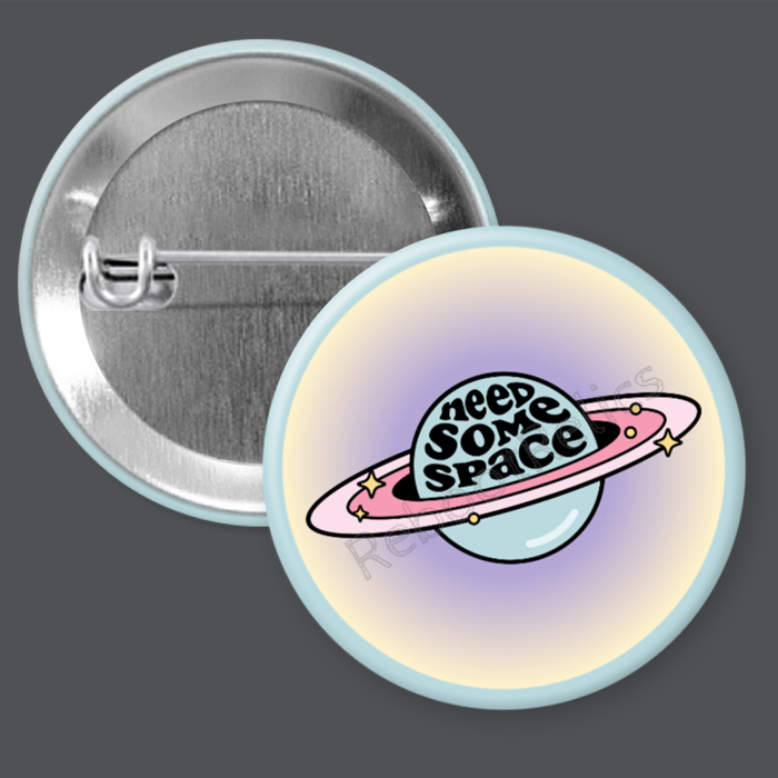 Need Some Space - 1.5" or 2.25", Pin or Magnet