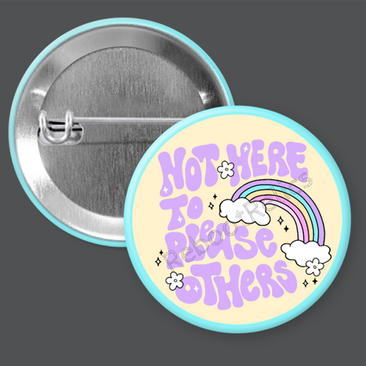 Not Here to Please Others - 1.5" or 2.25", Pin or Magnet