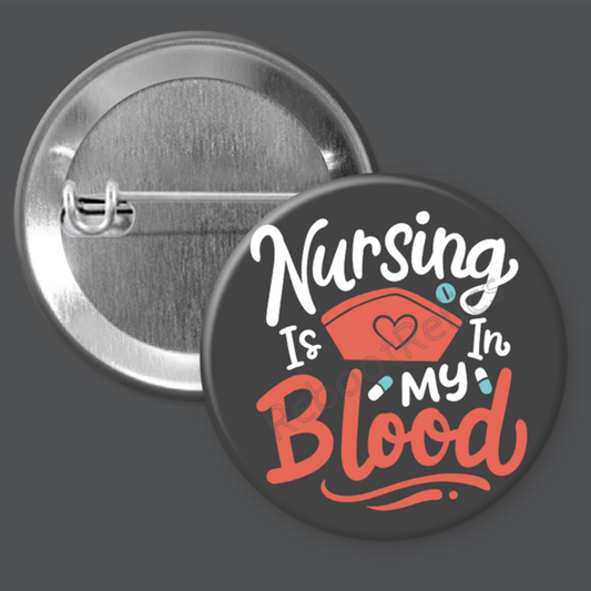 Nursing is in My Blood - 1.5" or 2.25", Pin or Magnet