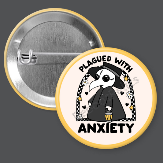 Plagued with Anxiety - 1.5" or 2.25", Pin or Magnet