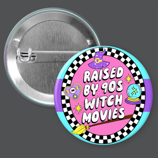 Raised by 90s Witch Movies - 1.5" or 2.25", Pin or Magnet