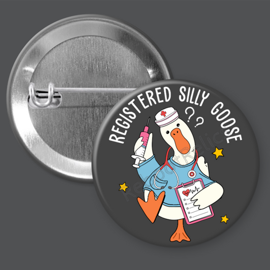 Registered Silly Goose: Nurse - 1.5" or 2.25", Pin or Magnet