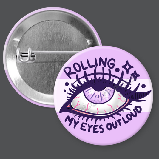 Rolling My Eyes Out Loud: Sassy Snark - 1.5" or 2.25", Pin or Magnet