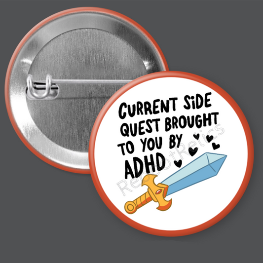 Side Quest Brought to You by ADHD - 1.5" or 2.25", Pin or Magnet