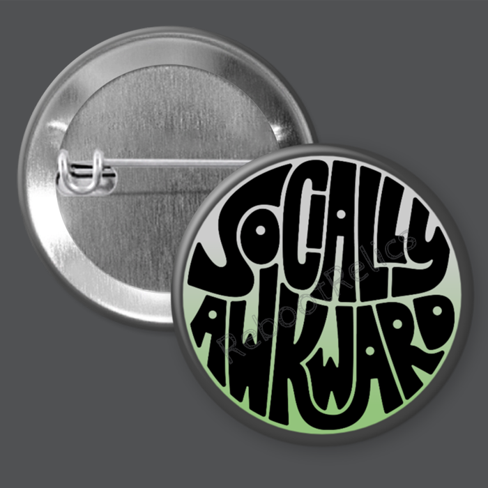 Socially Awkward - 1.5" or 2.25", Pin or Magnet