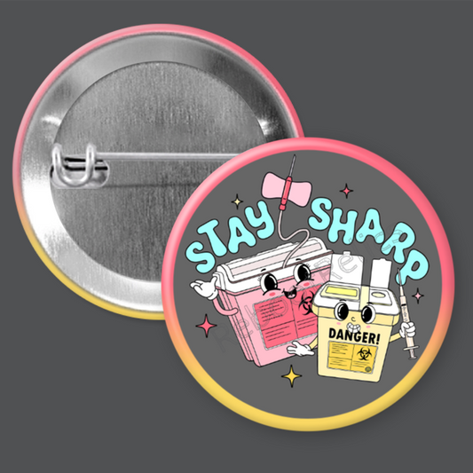 Stay Sharp: Nurse Humor - 1.5" or 2.25", Pin or Magnet