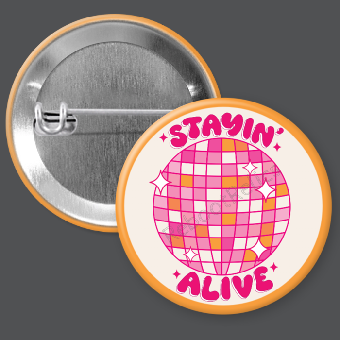 Stayin' Alive - 1.5" or 2.25", Pin or Magnet