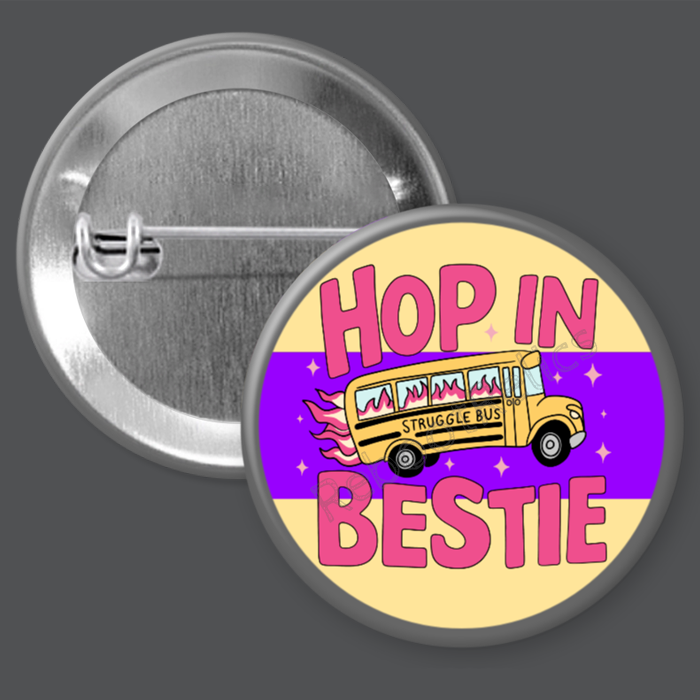 Hop in Bestie: Struggle Bus - 1.5" or 2.25", Pin or Magnet