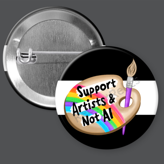 Support Artists & Not AI - 1.5" or 2.25", Pin or Magnet