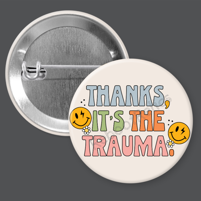 Thanks, It's the Trauma: Humor - 1.5" or 2.25", Pin or Magnet