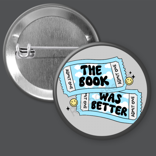 The Book Was Better - 1.5" or 2.25", Pin or Magnet