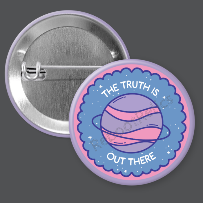 The Truth is Out There - 1.5" or 2.25", Pin or Magnet